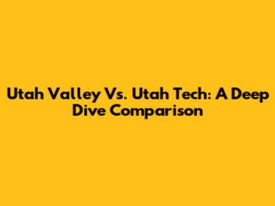 Utah Valley Vs. Utah Tech: A Deep Dive Comparison