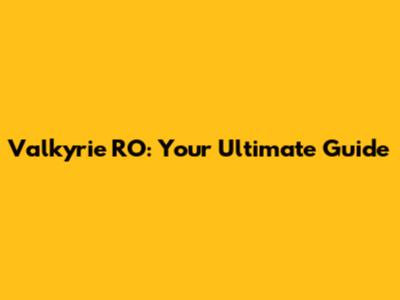 Valkyrie RO: Your Ultimate Guide