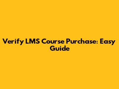 Verify LMS Course Purchase: Easy Guide