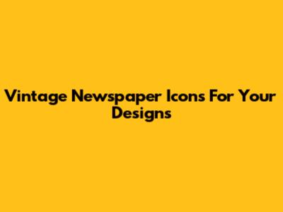 Vintage Newspaper Icons For Your Designs