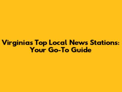 Virginia's Top Local News Stations: Your Go-To Guide