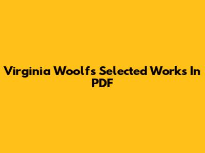 Virginia Woolf's Selected Works In PDF