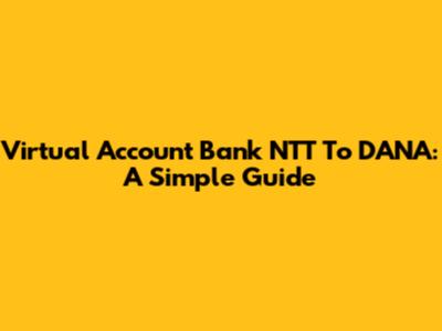 Virtual Account Bank NTT To DANA: A Simple Guide
