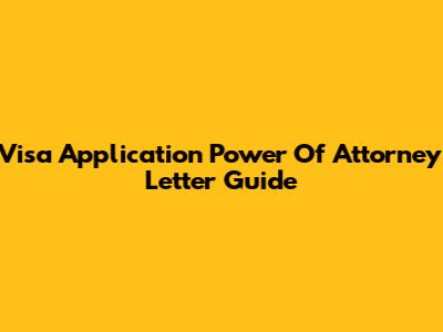 Visa Application Power Of Attorney Letter Guide