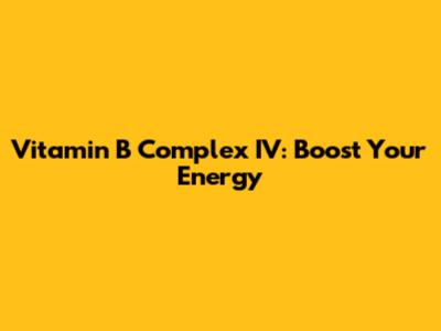 Vitamin B Complex IV: Boost Your Energy