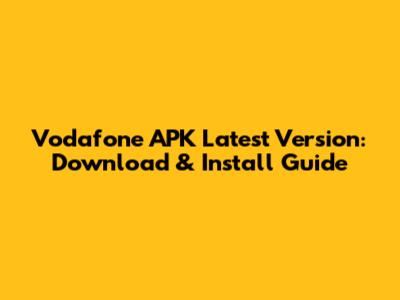 Vodafone APK Latest Version: Download & Install Guide