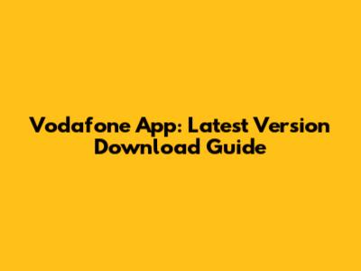 Vodafone App: Latest Version Download Guide