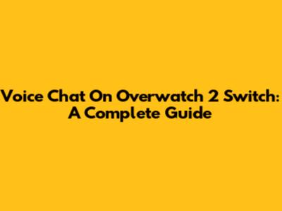 Voice Chat On Overwatch 2 Switch: A Complete Guide