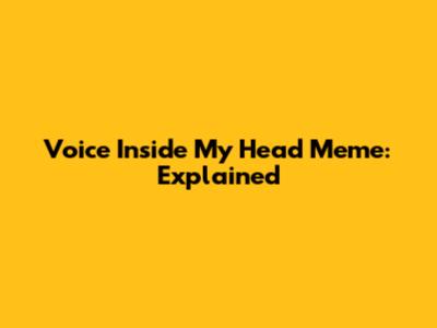 Voice Inside My Head Meme: Explained