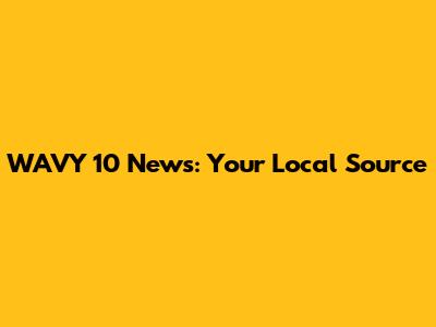 WAVY 10 News: Your Local Source