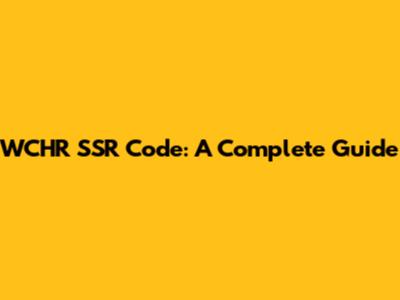 WCHR SSR Code: A Complete Guide