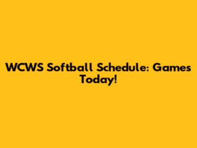 WCWS Softball Schedule: Games Today!