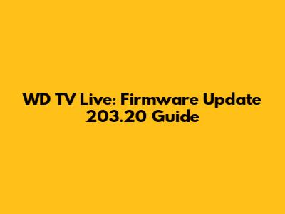 WD TV Live: Firmware Update 203.20 Guide