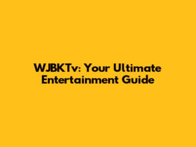 WJBKTv: Your Ultimate Entertainment Guide