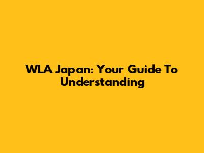 WLA Japan: Your Guide To Understanding