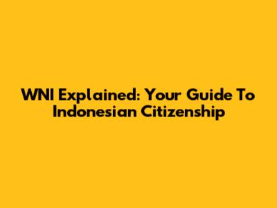WNI Explained: Your Guide To Indonesian Citizenship