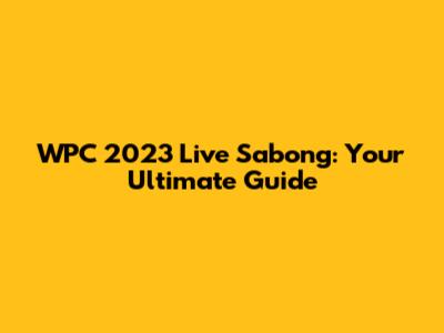 WPC 2023 Live Sabong: Your Ultimate Guide