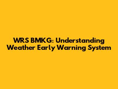 WRS BMKG: Understanding Weather Early Warning System