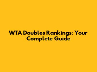 WTA Doubles Rankings: Your Complete Guide