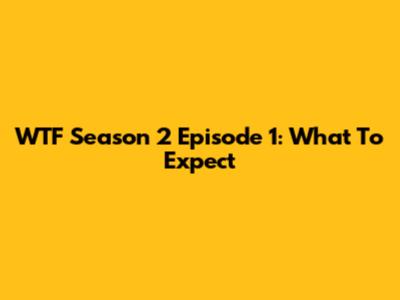 WTF Season 2 Episode 1: What To Expect