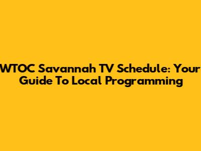 WTOC Savannah TV Schedule: Your Guide To Local Programming