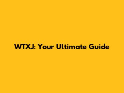 WTXJ: Your Ultimate Guide