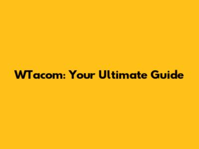 WTacom: Your Ultimate Guide
