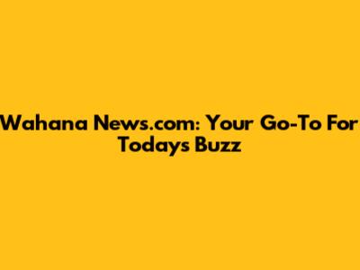 Wahana News.com: Your Go-To For Today's Buzz