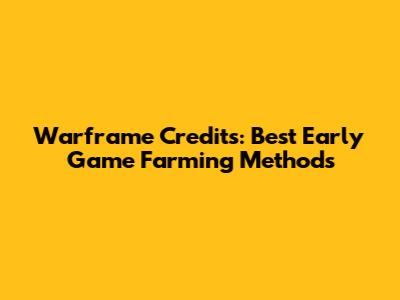 Warframe Credits: Best Early Game Farming Methods