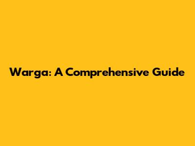 Warga: A Comprehensive Guide