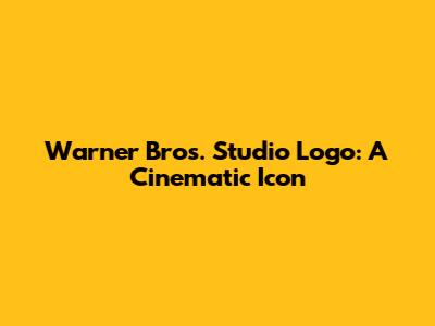 Warner Bros. Studio Logo: A Cinematic Icon