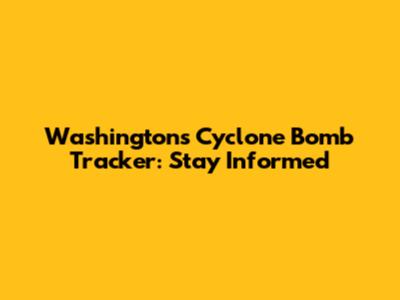 Washington's Cyclone Bomb Tracker: Stay Informed