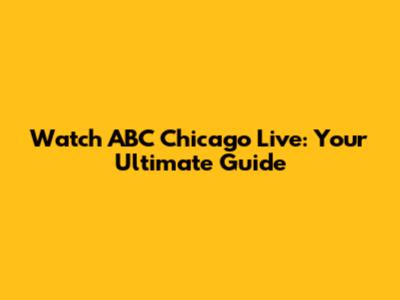 Watch ABC Chicago Live: Your Ultimate Guide