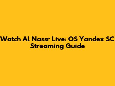 Watch Al Nassr Live: OS Yandex SC Streaming Guide