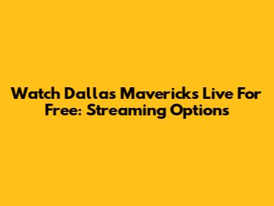 Watch Dallas Mavericks Live For Free: Streaming Options