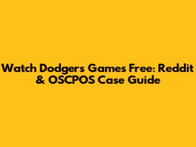 Watch Dodgers Games Free: Reddit & OSCPOS Case Guide