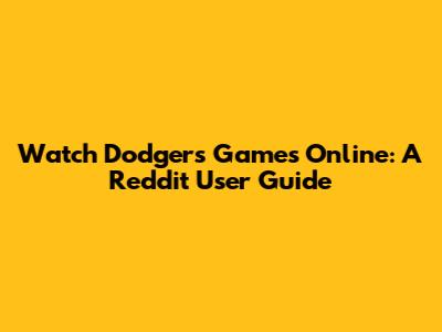 Watch Dodgers Games Online: A Reddit User Guide