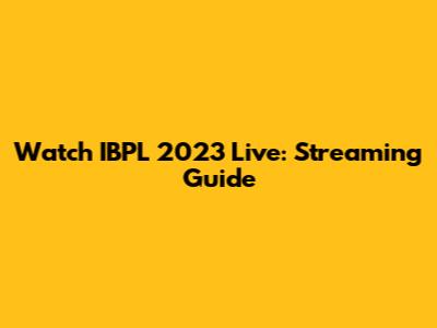 Watch IBPL 2023 Live: Streaming Guide