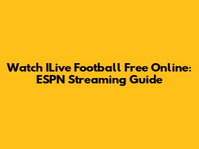 Watch ILive Football Free Online: ESPN Streaming Guide