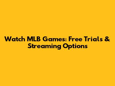 Watch MLB Games: Free Trials & Streaming Options