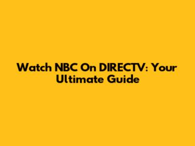 Watch NBC On DIRECTV: Your Ultimate Guide