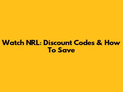 Watch NRL: Discount Codes & How To Save