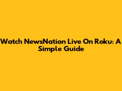 Watch NewsNation Live On Roku: A Simple Guide