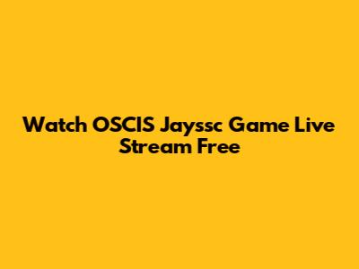 Watch OSCIS Jayssc Game Live Stream Free