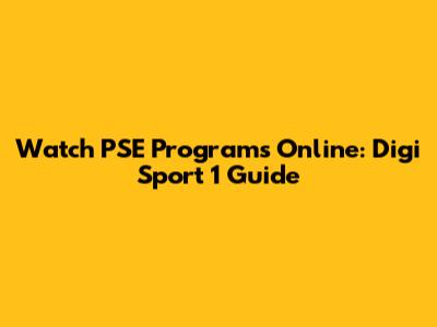 Watch PSE Programs Online: Digi Sport 1 Guide