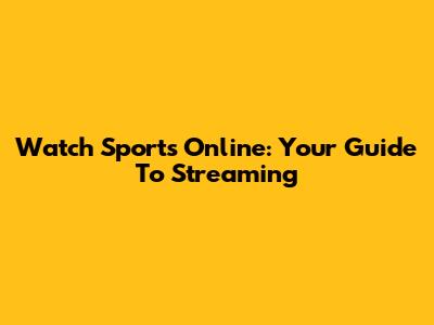 Watch Sports Online: Your Guide To Streaming