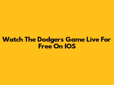 Watch The Dodgers Game Live For Free On IOS
