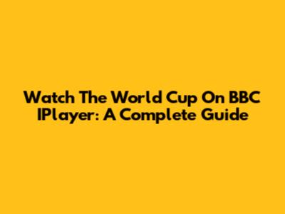 Watch The World Cup On BBC IPlayer: A Complete Guide