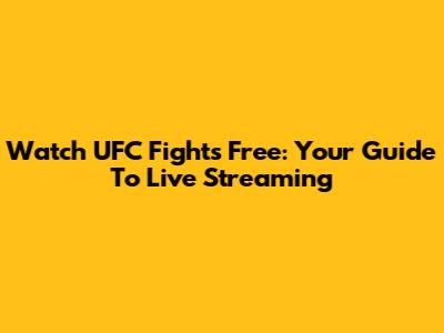 Watch UFC Fights Free: Your Guide To Live Streaming