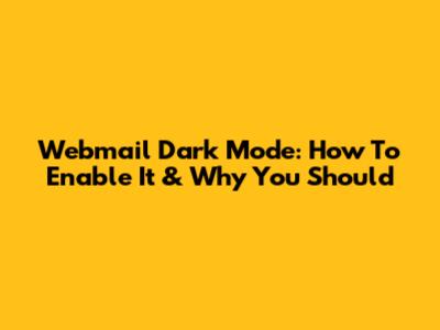Webmail Dark Mode: How To Enable It & Why You Should